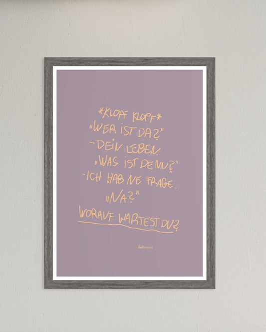 *Worauf wartest du?* Print